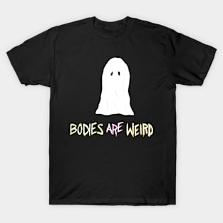 Bodies are weird T-Shirt